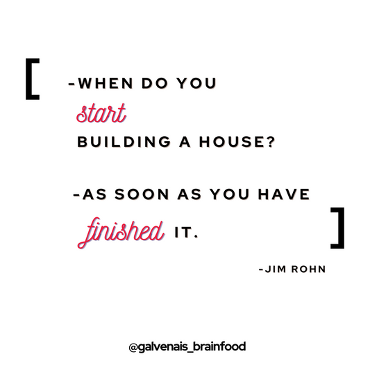 When do you start building a house? As soon as you have finished it - a quote by Jim Rohn on galvenais brainfood energy bars