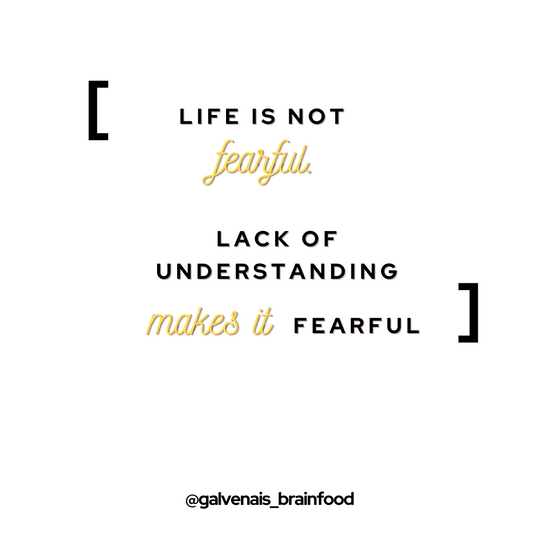 Life is not fearful. Lack of understanding makes it fearful. quote on galvenais brainfood health brain energy bar supplements