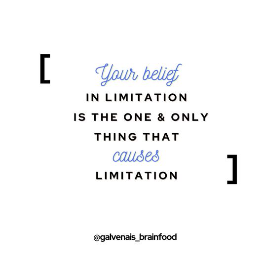 your belief in limitation is the one and only thing that causes limitation quote galvenais brainfood